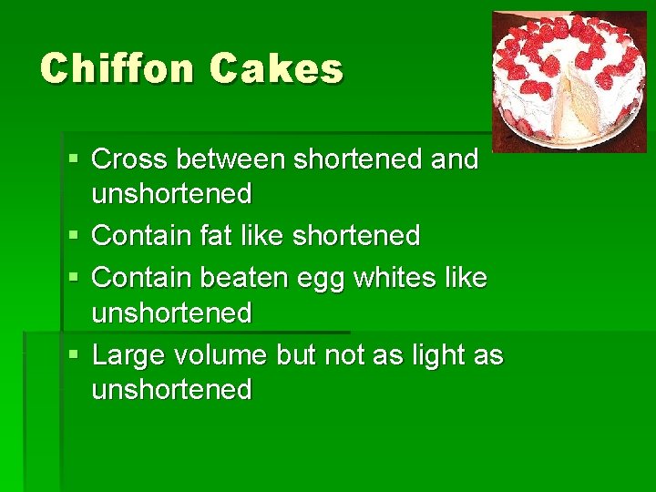 Chiffon Cakes § Cross between shortened and unshortened § Contain fat like shortened §