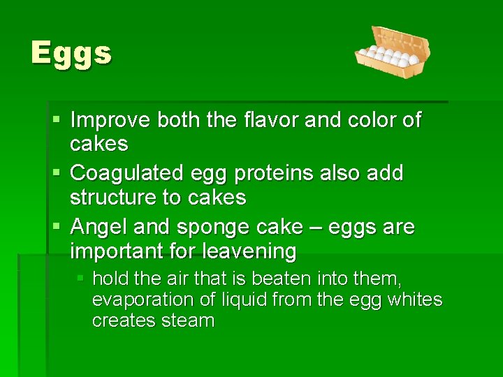 Eggs § Improve both the flavor and color of cakes § Coagulated egg proteins