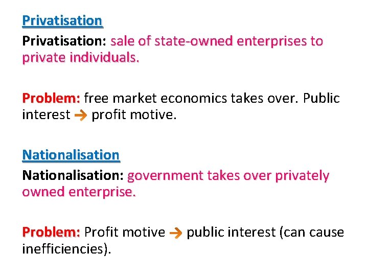 Privatisation: sale of state-owned enterprises to private individuals. Problem: free market economics takes over. Privatisation: sale of state-owned enterprises to private individuals. Problem: free market economics takes over.