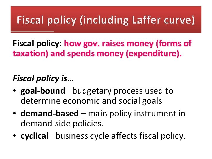 Fiscal policy (including Laffer curve) Fiscal policy: how gov. raises money (forms of taxation) Fiscal policy (including Laffer curve) Fiscal policy: how gov. raises money (forms of taxation)