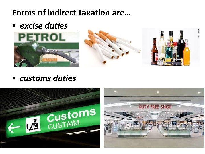 Forms of indirect taxation are… • excise duties • customs duties Forms of indirect taxation are… • excise duties • customs duties