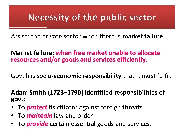 Necessity of the public sector Assists the private sector when there is market failure. Necessity of the public sector Assists the private sector when there is market failure.