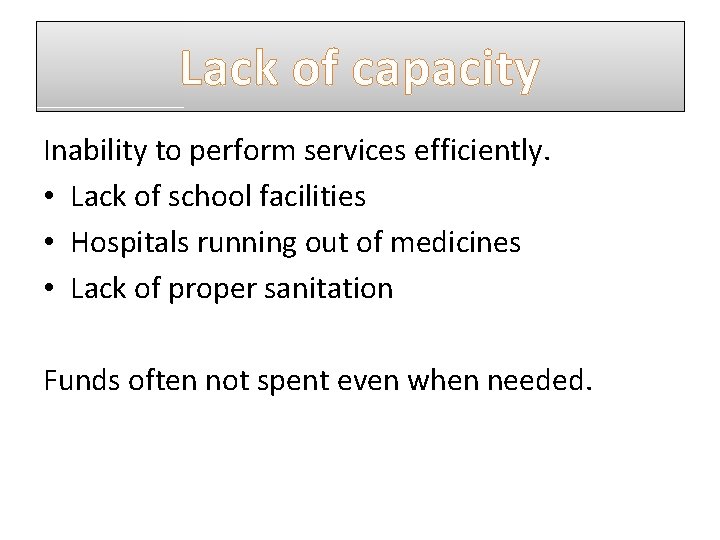 Lack of capacity Inability to perform services efficiently. • Lack of school facilities • Lack of capacity Inability to perform services efficiently. • Lack of school facilities •