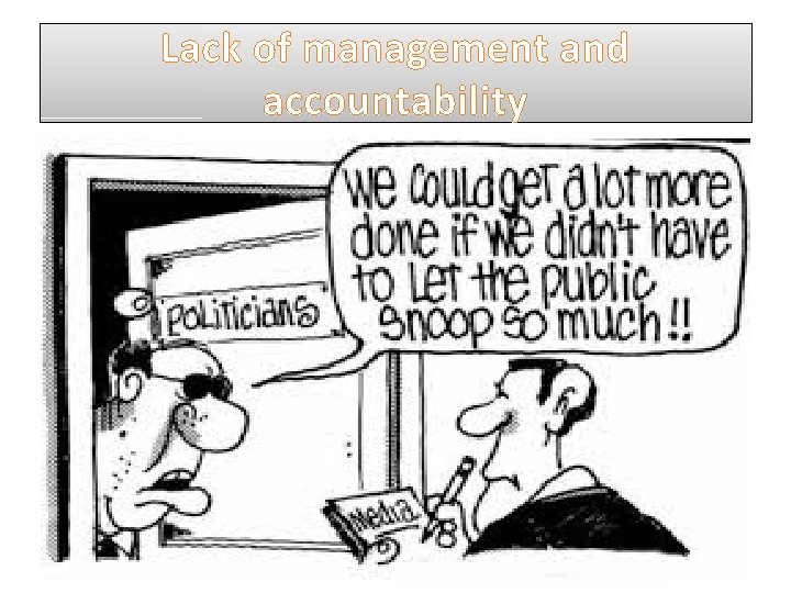 Lack of management and accountability Lack of leadership – lack of skilled leaders due Lack of management and accountability Lack of leadership – lack of skilled leaders due