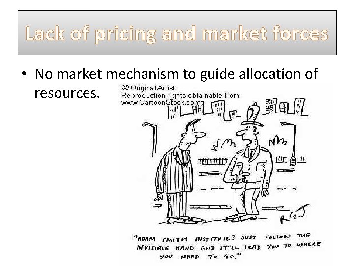 Lack of pricing and market forces • No market mechanism to guide allocation of Lack of pricing and market forces • No market mechanism to guide allocation of
