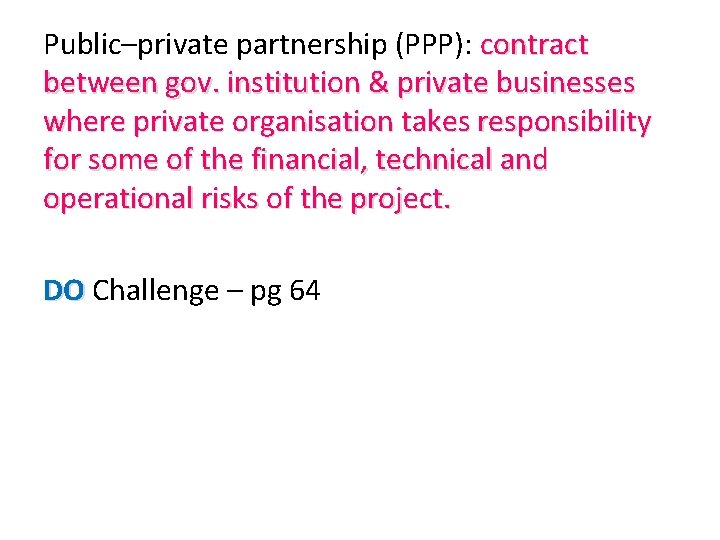 Public–private partnership (PPP): contract between gov. institution & private businesses where private organisation takes Public–private partnership (PPP): contract between gov. institution & private businesses where private organisation takes