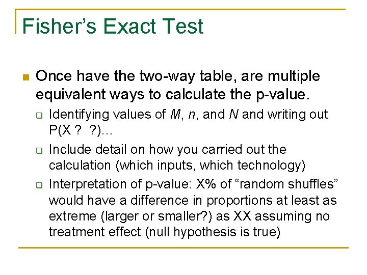 Fisher’s Exact Test n Once have the two-way table, are multiple equivalent ways to