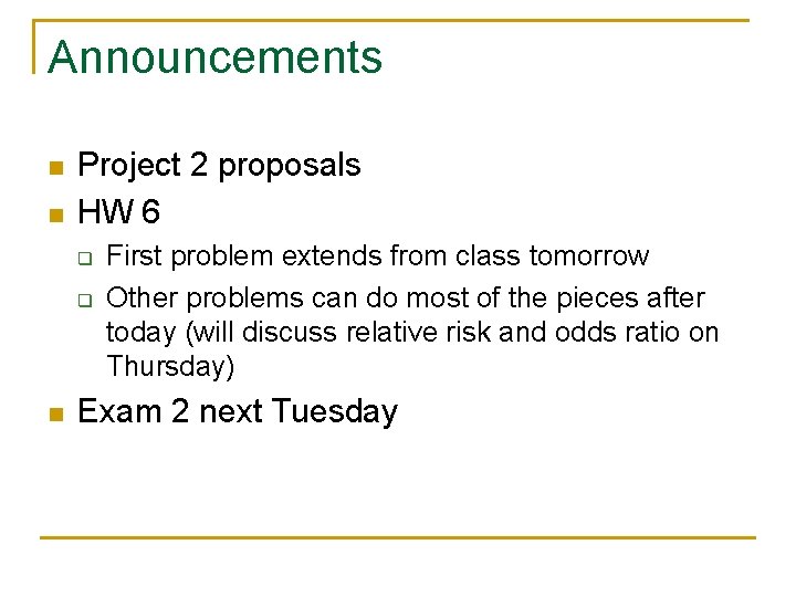 Announcements n n Project 2 proposals HW 6 q q n First problem extends