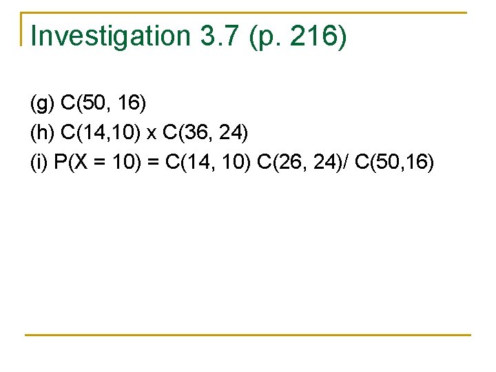 Investigation 3. 7 (p. 216) (g) C(50, 16) (h) C(14, 10) x C(36, 24)