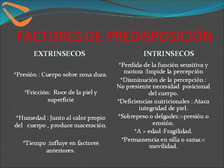 FACTORES DE PREDISPOSICIÓN EXTRINSECOS *Presión : Cuerpo sobre zona dura. *Fricción: Roce de la