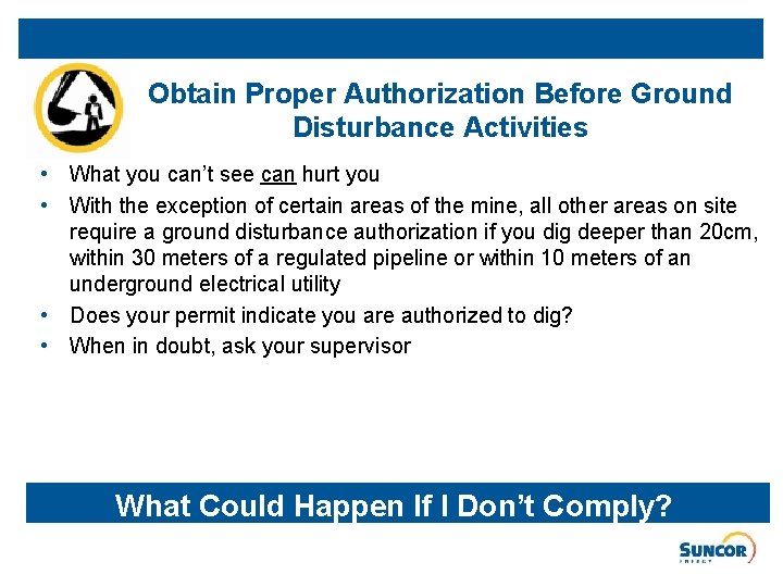 Obtain Proper Authorization Before Ground Disturbance Activities • What you can’t see can hurt