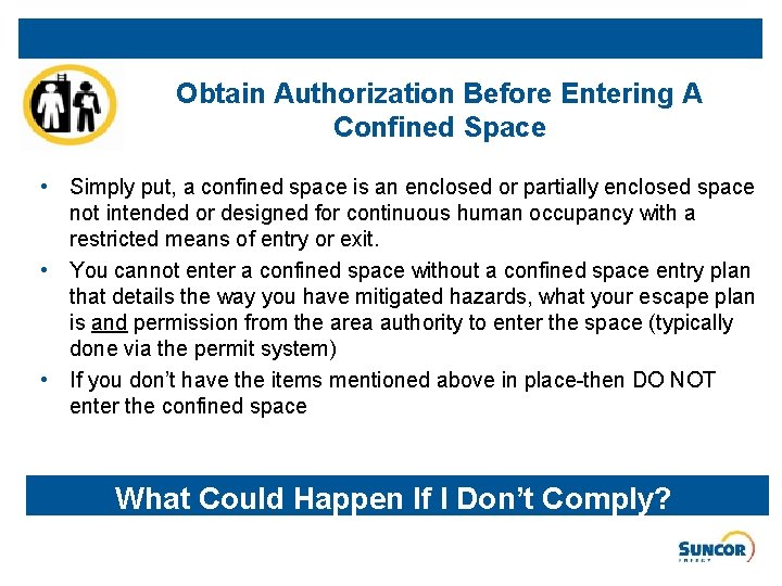 Obtain Authorization Before Entering A Confined Space • Simply put, a confined space is