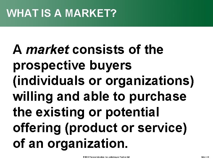 WHAT IS A MARKET? A market consists of the prospective buyers (individuals or organizations)