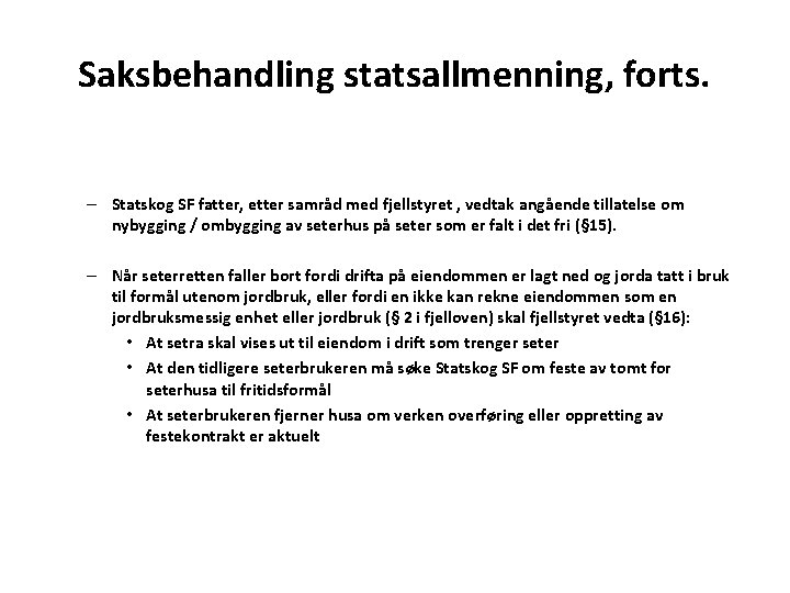 Saksbehandling statsallmenning, forts. – Statskog SF fatter, etter samråd med fjellstyret , vedtak angående