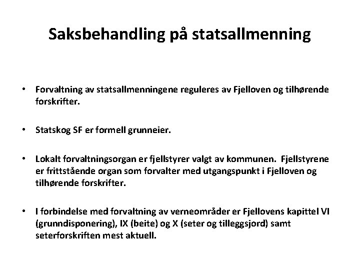 Saksbehandling på statsallmenning • Forvaltning av statsallmenningene reguleres av Fjelloven og tilhørende forskrifter. •