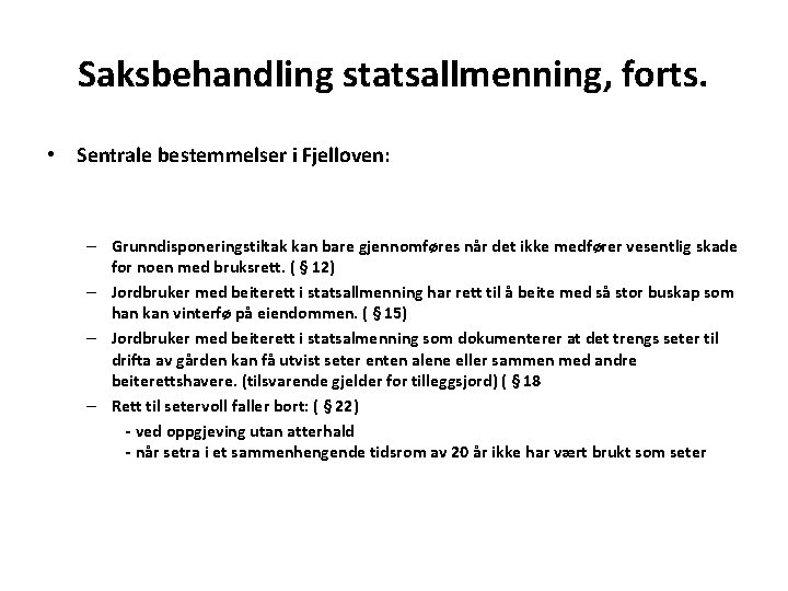 Saksbehandling statsallmenning, forts. • Sentrale bestemmelser i Fjelloven: – Grunndisponeringstiltak kan bare gjennomføres når