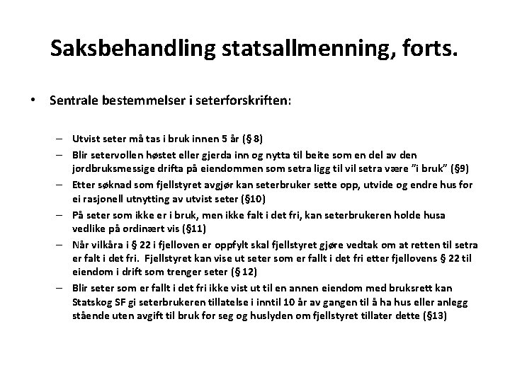 Saksbehandling statsallmenning, forts. • Sentrale bestemmelser i seterforskriften: – Utvist seter må tas i