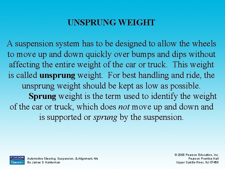UNSPRUNG WEIGHT A suspension system has to be designed to allow the wheels to