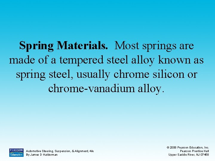 Spring Materials. Most springs are made of a tempered steel alloy known as spring