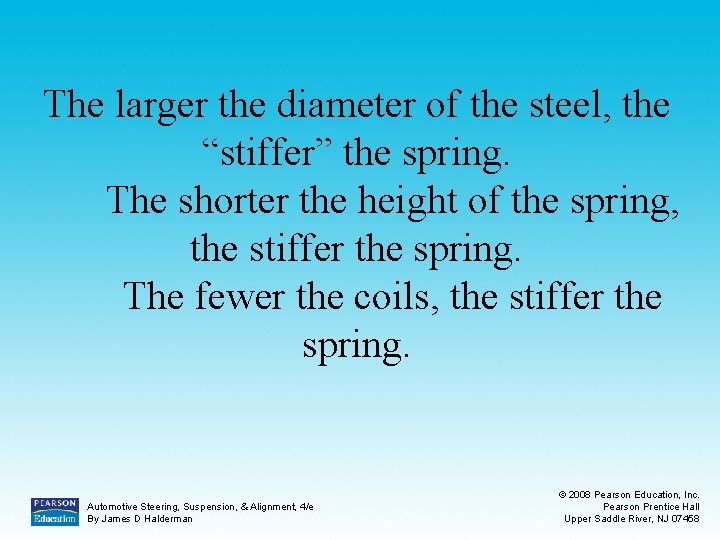 The larger the diameter of the steel, the “stiffer” the spring. The shorter the