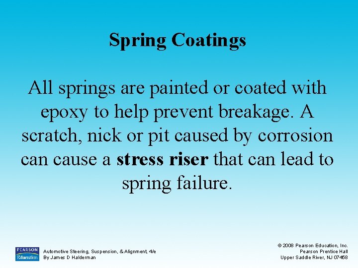 Spring Coatings All springs are painted or coated with epoxy to help prevent breakage.