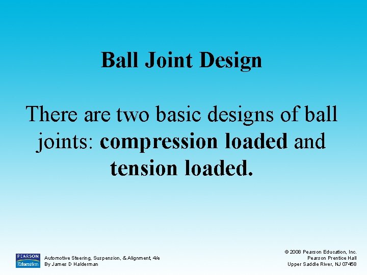 Ball Joint Design There are two basic designs of ball joints: compression loaded and