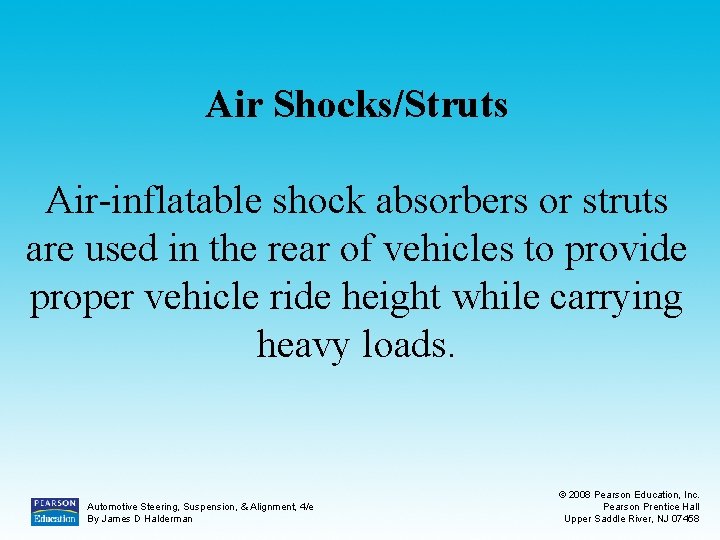 Air Shocks/Struts Air-inflatable shock absorbers or struts are used in the rear of vehicles
