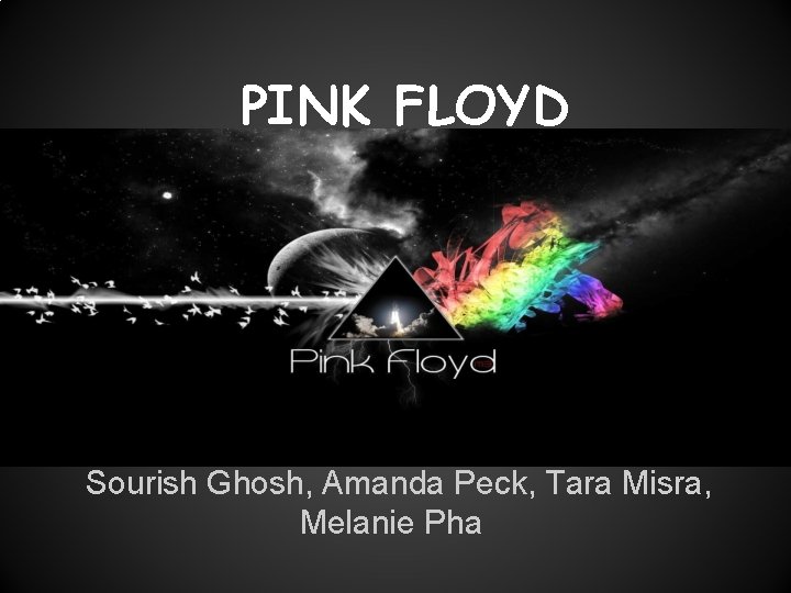 PINK FLOYD Sourish Ghosh, Amanda Peck, Tara Misra, Melanie Pha 