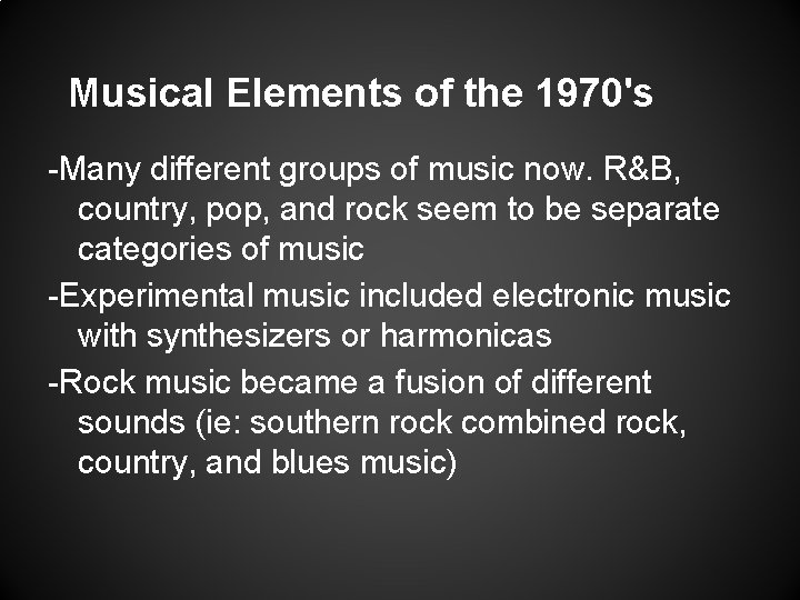 Musical Elements of the 1970's -Many different groups of music now. R&B, country, pop,