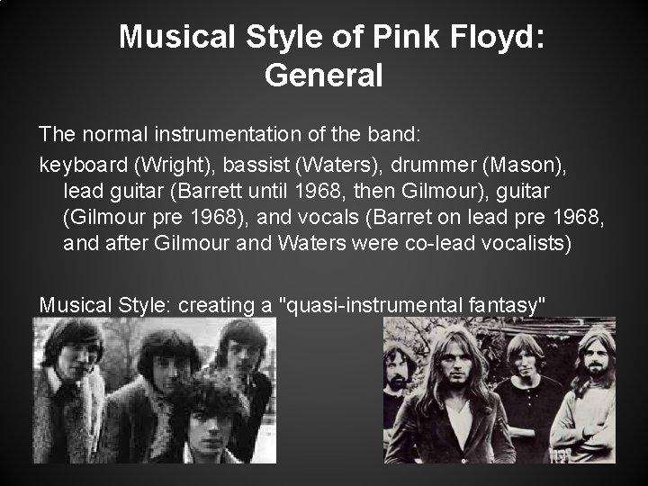 Musical Style of Pink Floyd: General The normal instrumentation of the band: keyboard (Wright),