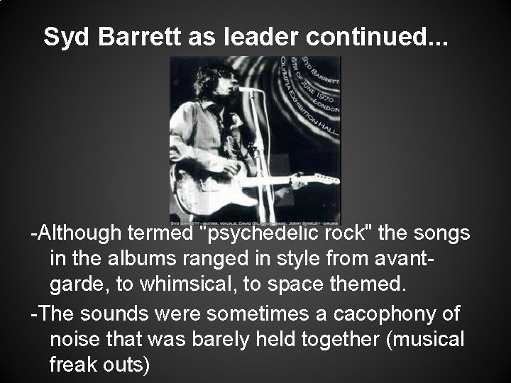 Syd Barrett as leader continued. . . -Although termed "psychedelic rock" the songs in