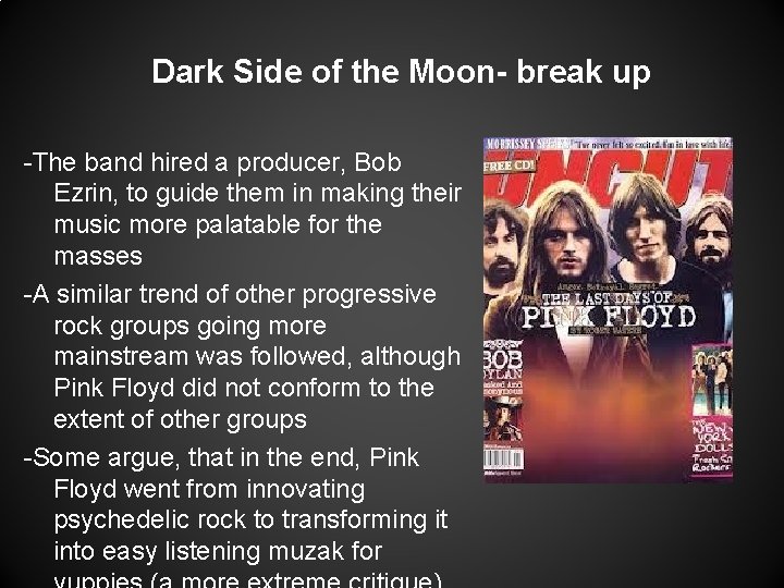 Dark Side of the Moon- break up -The band hired a producer, Bob Ezrin,