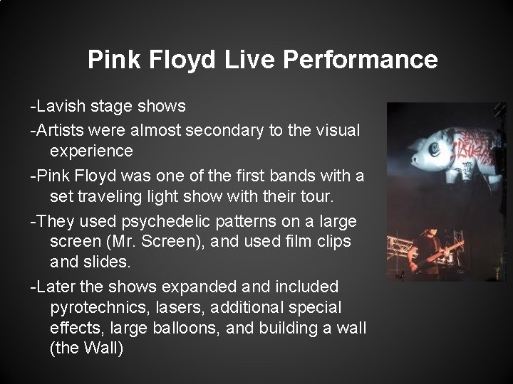 Pink Floyd Live Performance -Lavish stage shows -Artists were almost secondary to the visual