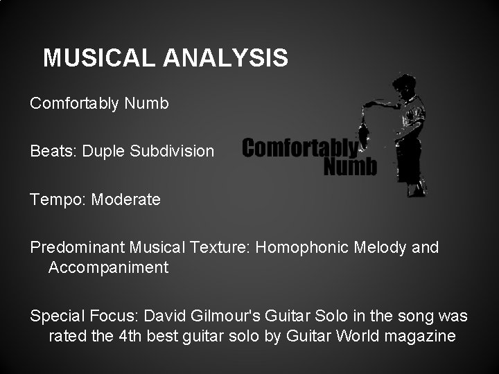 MUSICAL ANALYSIS Comfortably Numb Beats: Duple Subdivision Tempo: Moderate Predominant Musical Texture: Homophonic Melody