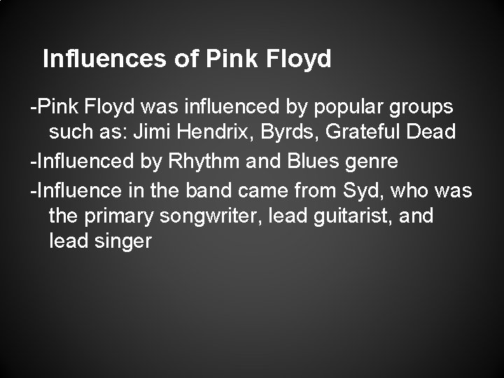 Influences of Pink Floyd -Pink Floyd was influenced by popular groups such as: Jimi