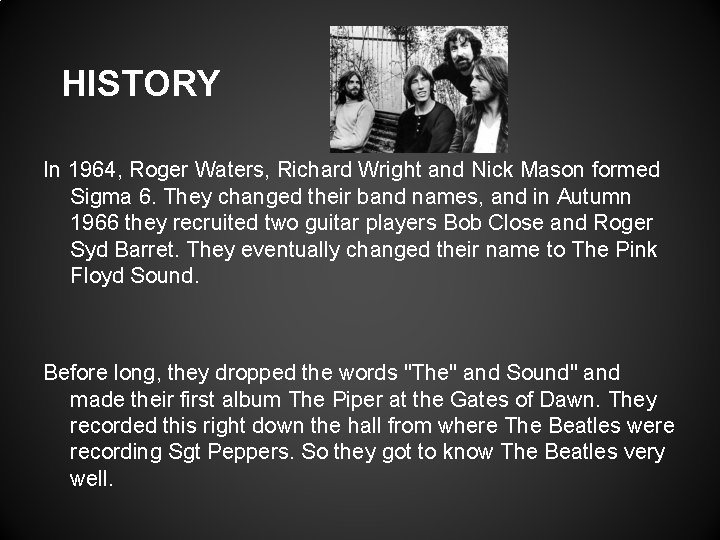 HISTORY In 1964, Roger Waters, Richard Wright and Nick Mason formed Sigma 6. They