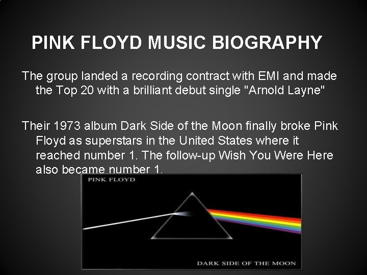 PINK FLOYD MUSIC BIOGRAPHY The group landed a recording contract with EMI and made