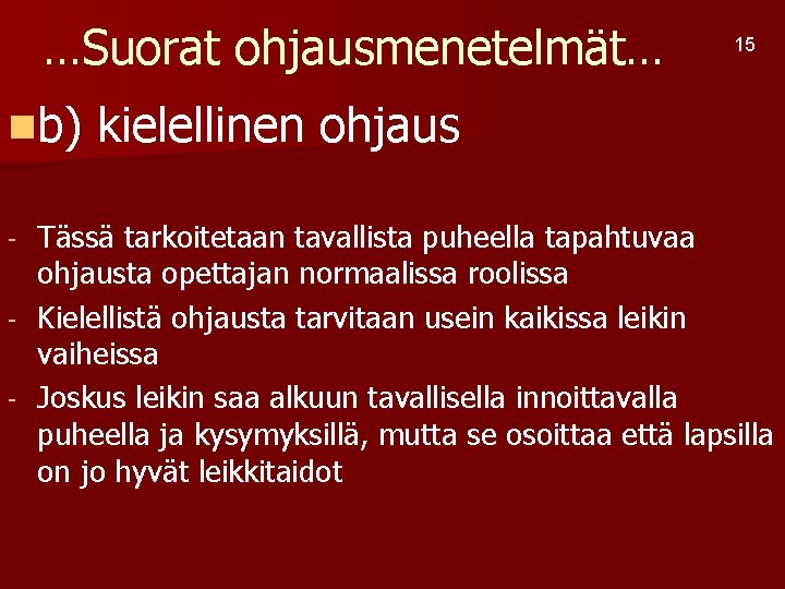 …Suorat ohjausmenetelmät… nb) 15 kielellinen ohjaus Tässä tarkoitetaan tavallista puheella tapahtuvaa ohjausta opettajan normaalissa