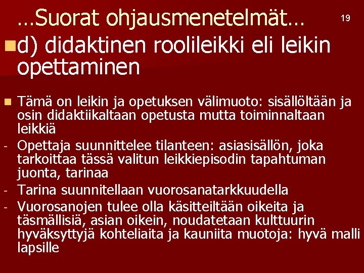 …Suorat ohjausmenetelmät… nd) didaktinen roolileikki eli leikin opettaminen 19 Tämä on leikin ja opetuksen