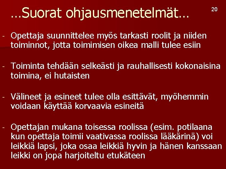 …Suorat ohjausmenetelmät… 20 - Opettaja suunnittelee myös tarkasti roolit ja niiden toiminnot, jotta toimimisen