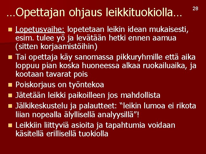 …Opettajan ohjaus leikkituokiolla… n n n 28 Lopetusvaihe: lopetetaan leikin idean mukaisesti, esim. tulee