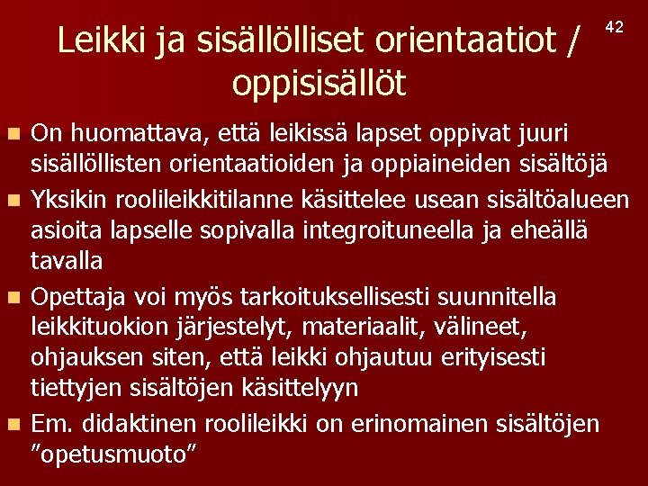 Leikki ja sisällölliset orientaatiot / oppisisällöt n n 42 On huomattava, että leikissä lapset