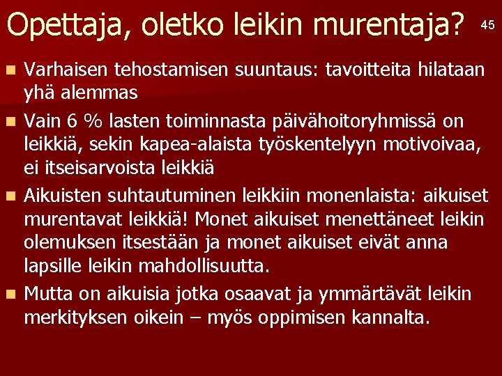 Opettaja, oletko leikin murentaja? n n 45 Varhaisen tehostamisen suuntaus: tavoitteita hilataan yhä alemmas