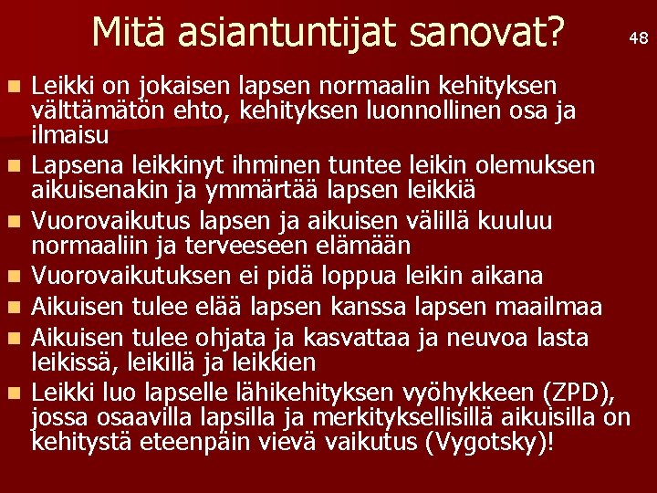 Mitä asiantuntijat sanovat? n n n n 48 Leikki on jokaisen lapsen normaalin kehityksen