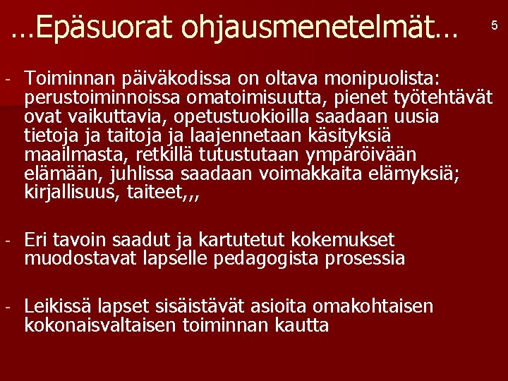 …Epäsuorat ohjausmenetelmät… 5 - Toiminnan päiväkodissa on oltava monipuolista: perustoiminnoissa omatoimisuutta, pienet työtehtävät ovat