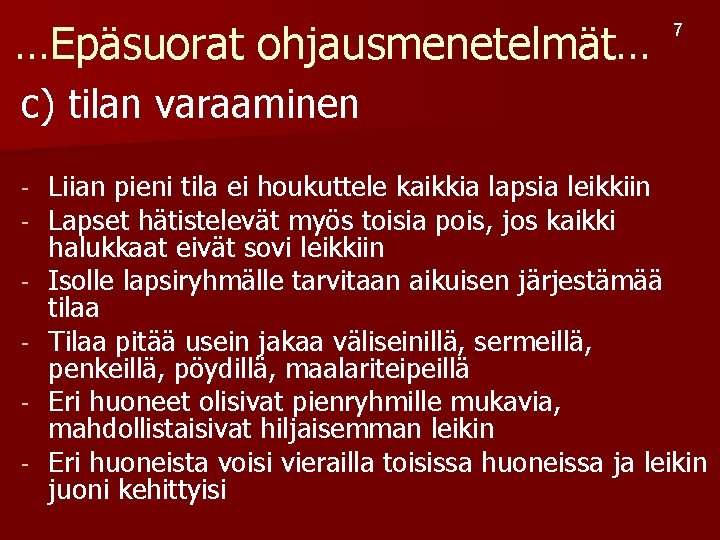 …Epäsuorat ohjausmenetelmät… 7 c) tilan varaaminen - Liian pieni tila ei houkuttele kaikkia lapsia