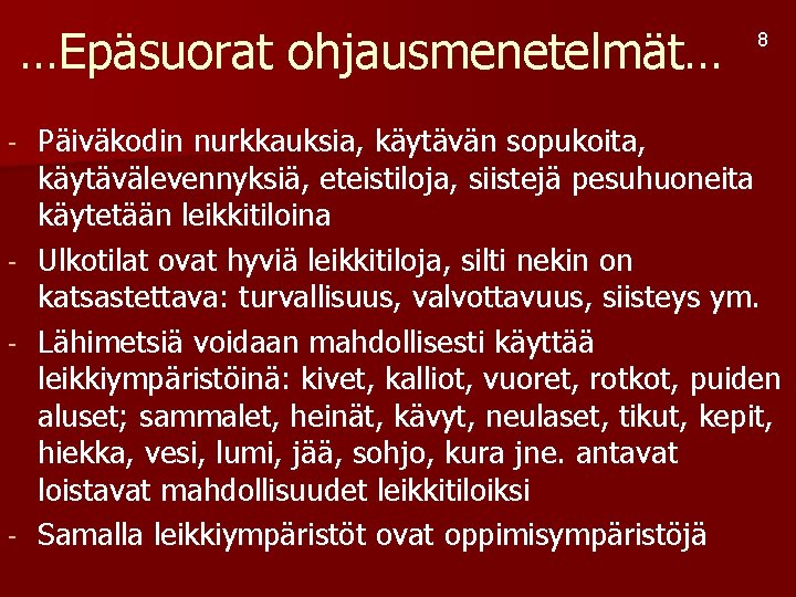 …Epäsuorat ohjausmenetelmät… 8 Päiväkodin nurkkauksia, käytävän sopukoita, käytävälevennyksiä, eteistiloja, siistejä pesuhuoneita käytetään leikkitiloina -