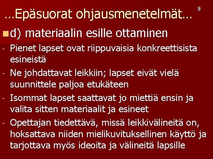 …Epäsuorat ohjausmenetelmät… 9 n d) materiaalin esille ottaminen - Pienet lapset ovat riippuvaisia konkreettisista