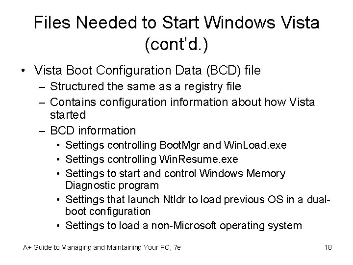 Files Needed to Start Windows Vista (cont’d. ) • Vista Boot Configuration Data (BCD)