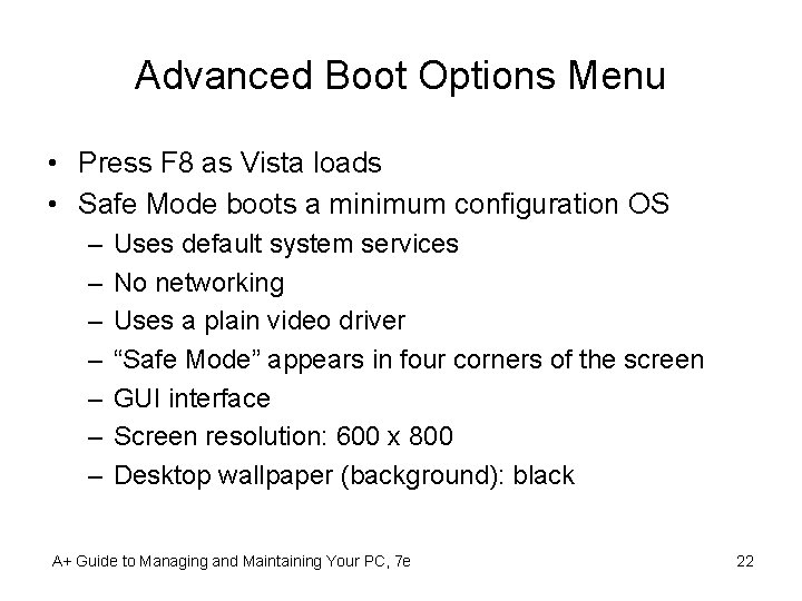 Advanced Boot Options Menu • Press F 8 as Vista loads • Safe Mode